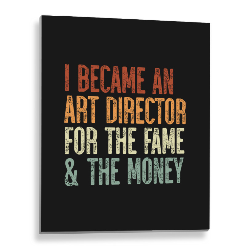 I Became An Art Director For The Fame & The Money Metal Print Vertical by Box Bingham | Artistshot