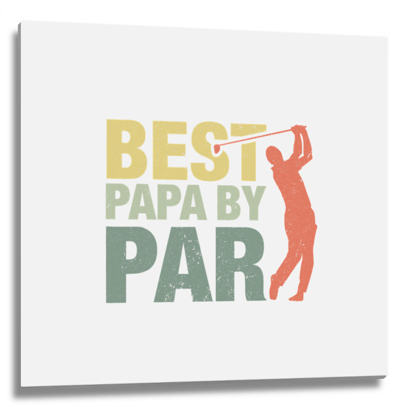 Funny Best Papa By Par Father S Day Golf  Gift Grandpa Metal Print Square | Artistshot