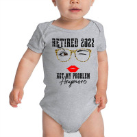 Womens Retired 2022 Not My Problem Anymore, Funny Retirement Baby Bodysuit | Artistshot