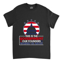 This Is The Government Our Founders Warned Us About  Classic Classic T-shirt | Artistshot