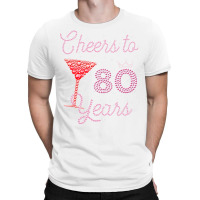 Cheers To 80 Years 80th Birthday 80 Years Old Bday T-shirt | Artistshot