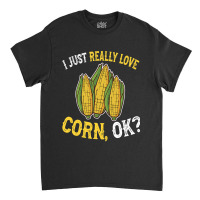 I Love Corn Ok  Cute And Funny Corn On The Cob Classic T-shirt | Artistshot