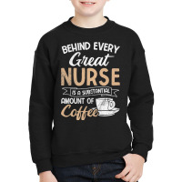 Behind Every Great Nurse Substantial Coffee Rn Nurse Youth Sweatshirt | Artistshot