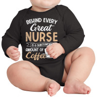 Behind Every Great Nurse Substantial Coffee Rn Nurse Long Sleeve Baby Bodysuit | Artistshot