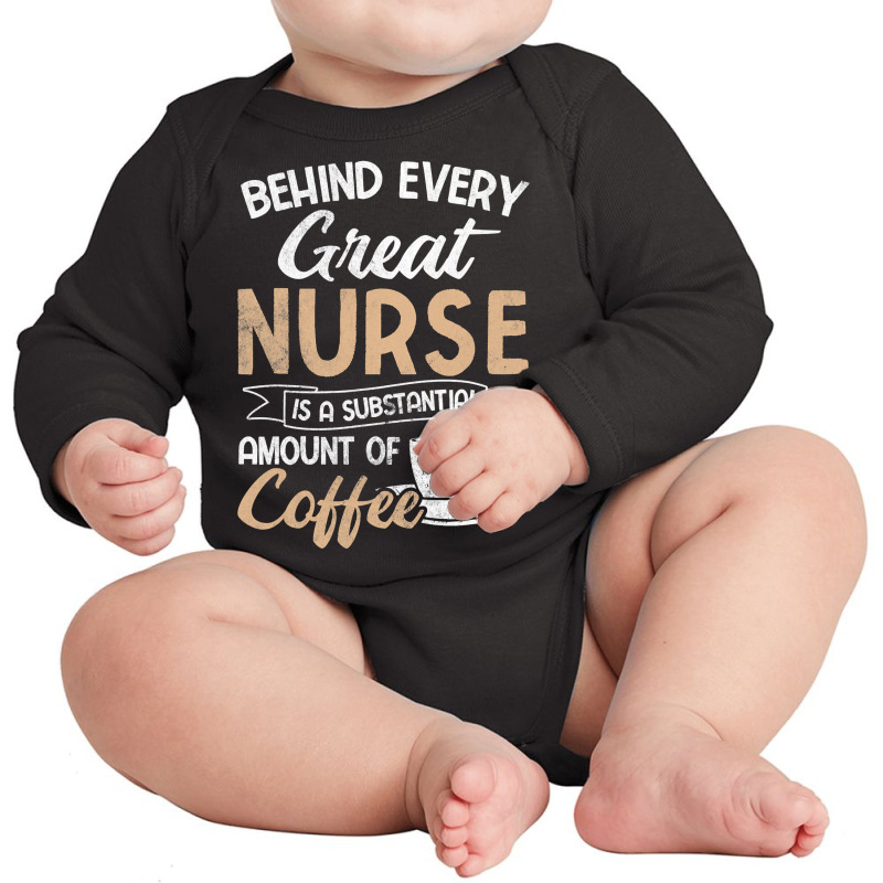 Behind Every Great Nurse Substantial Coffee Rn Nurse Long Sleeve Baby Bodysuit by Rhonda | Artistshot