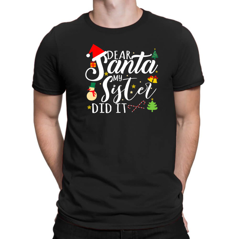 Dear Santa My Sister Did It Funny Santa Christmas Xmas T-shirt | Artistshot