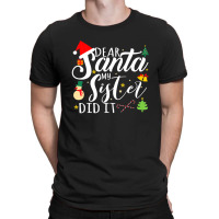 Dear Santa My Sister Did It Funny Santa Christmas Xmas T-shirt | Artistshot