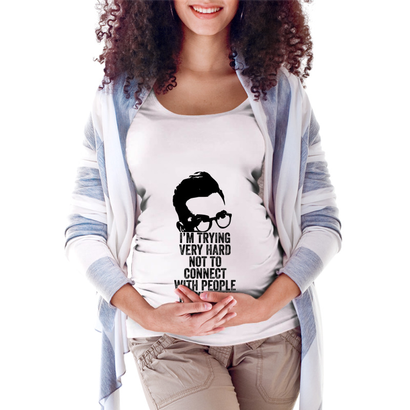 I M Trying Very Hard Not To Connect With People Right Now Maternity Scoop Neck T-shirt by HayleyArtist | Artistshot