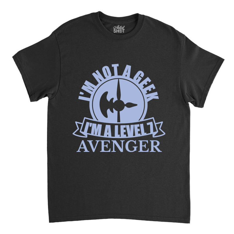 Im Not A Geek Im A Level 7 Avenger Classic T-shirt by Box Bingham | Artistshot