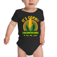 It S Corn  A Big Lump With Knobs  It Has The Juice Baby Bodysuit | Artistshot