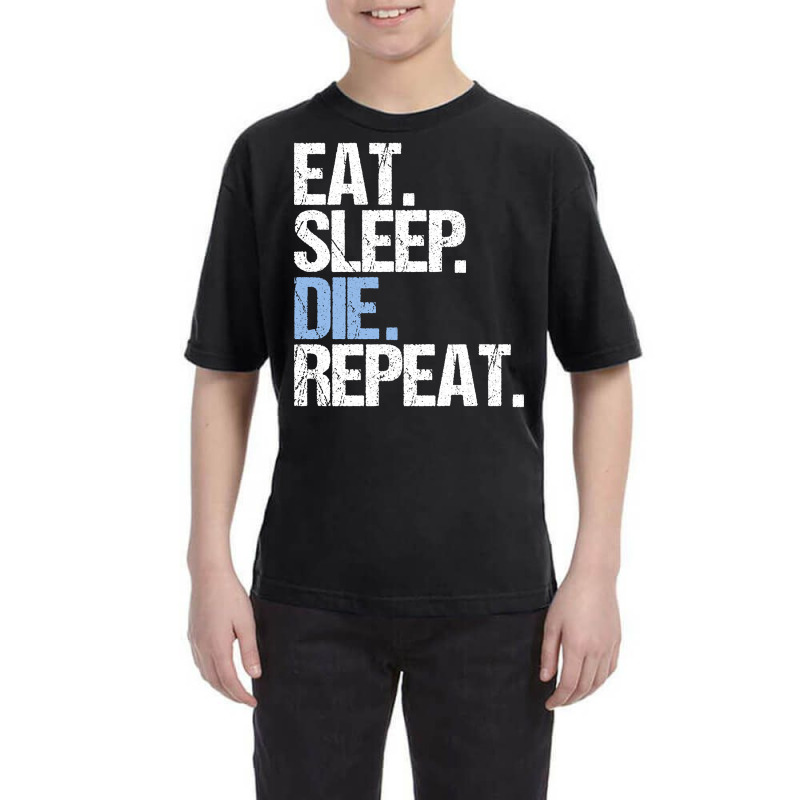 Trending Eat Sleep Die Repeat Youth Tee by seifertmurryq3jmxs | Artistshot