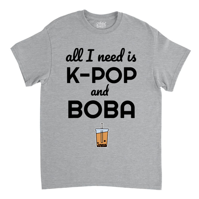 All I Need Is K Pop And Boba Bubble Tea Funny Classic T-shirt | Artistshot