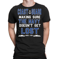 Coast Guard Making Sure The Navy Doesn't Get Lost Since 1790 T-shirt | Artistshot