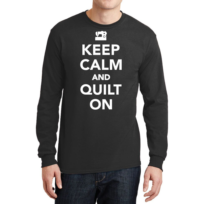 Keep Calm And Quilt On Long Sleeve Shirts | Artistshot