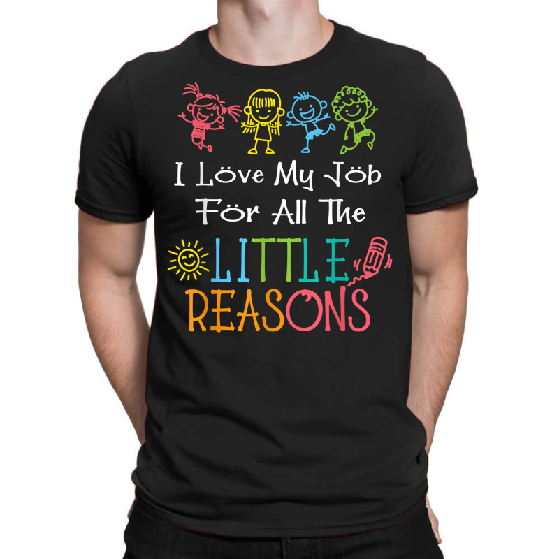 Daycare Teacher I Love My Job For All The Little Reasons T Shirt T-shirt | Artistshot