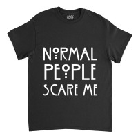 Normal People Scare Classic T-shirt | Artistshot