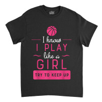 Basketball  Girls Basketball Gift Play Like A Girl Classic T-shirt | Artistshot