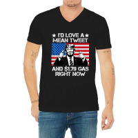 Trending I'd Love A Mean Tweet And 1.79 Gas Right Now Trump V-neck Tee | Artistshot