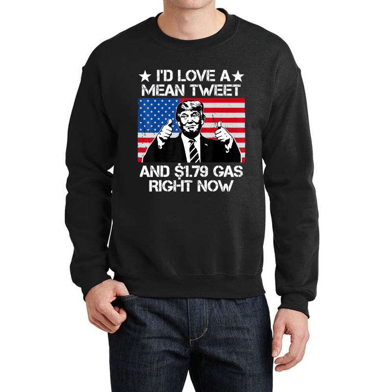 Trending I'd Love A Mean Tweet And 1.79 Gas Right Now Trump Crewneck Sweatshirt | Artistshot