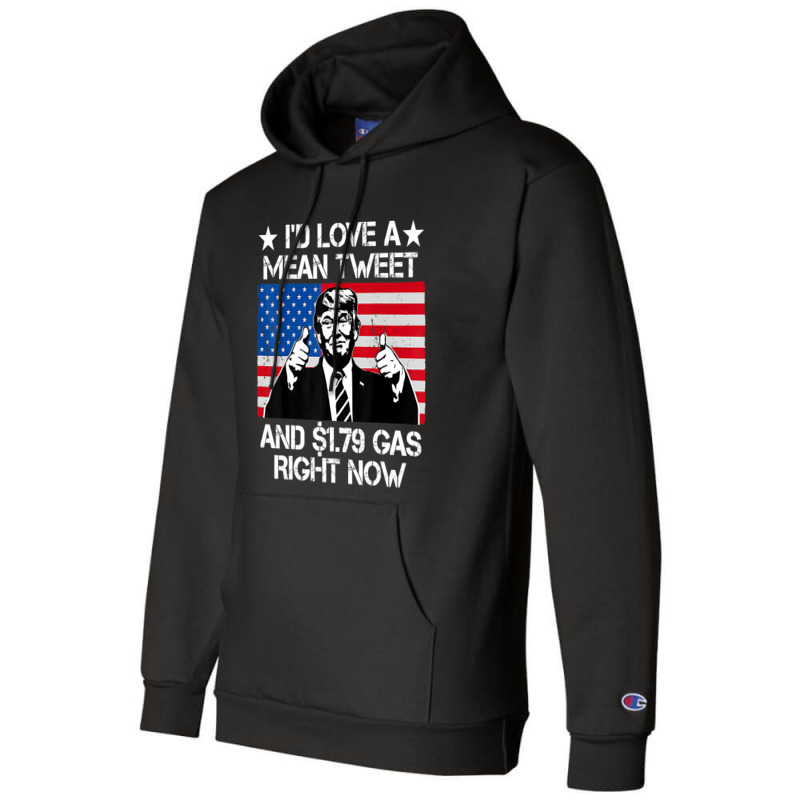 Trending I'd Love A Mean Tweet And 1.79 Gas Right Now Trump Champion Hoodie | Artistshot