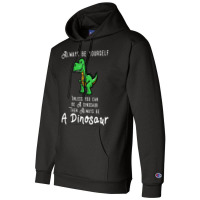 Always Be Yourself, Unless You Can Be A Dinosaur Trending Champion Hoodie | Artistshot