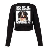 Bernese Mountain Dog T  Shirtonly My Bernese Mountain Dog Understands Cropped Sweater | Artistshot