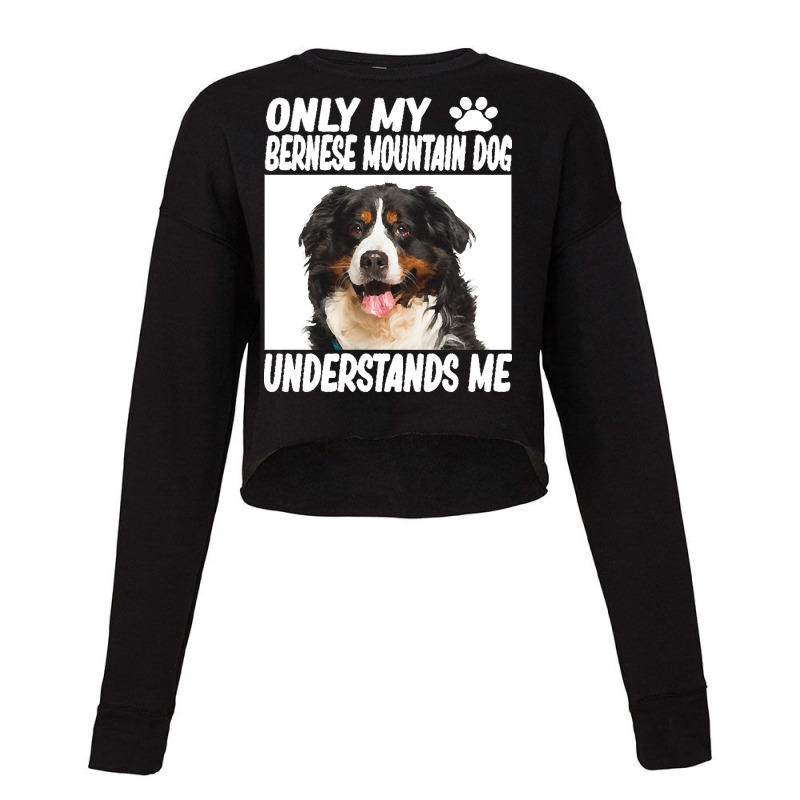 Bernese Mountain Dog T  Shirtonly My Bernese Mountain Dog Understands Cropped Sweater by jaylinjakubowski852 | Artistshot