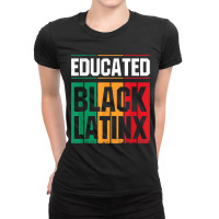 Educated Black Latinx  Afro Latina Pride Gift Shirt Ladies Fitted T-shirt | Artistshot