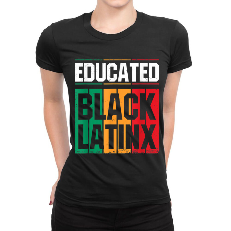 Educated Black Latinx  Afro Latina Pride Gift Shirt Ladies Fitted T-Shirt by KYLEEORGE | Artistshot