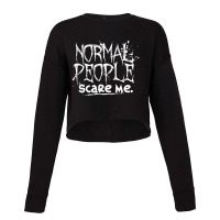 Normal People Scare Me Cropped Sweater | Artistshot