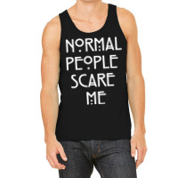 Normal People Scare Me  (1) Tank Top | Artistshot