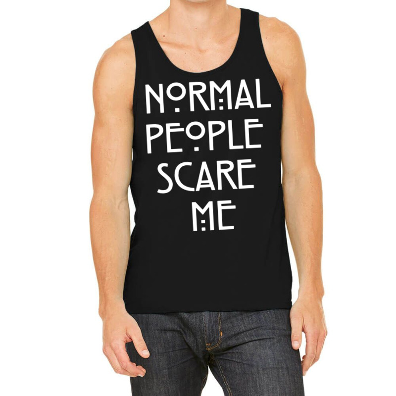 Normal People Scare Me  (1) Tank Top by JAYWANADAVIS | Artistshot