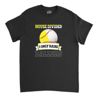 House Divided I Only Raise Ballers Classic T-shirt | Artistshot