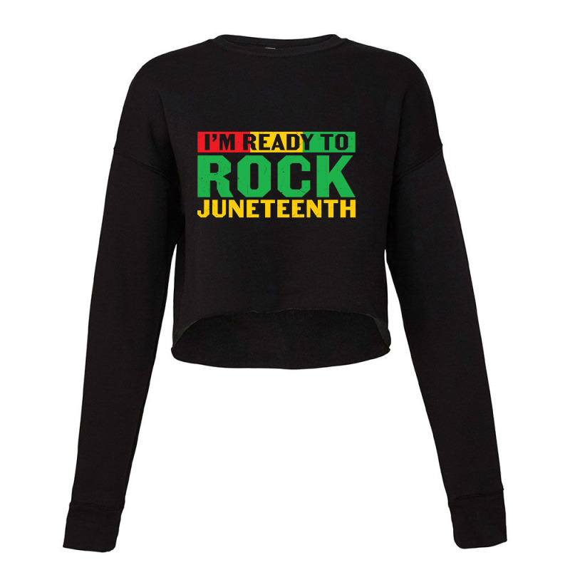 I'm Ready Rock Juneteenth Cropped Sweater by Pannell Quintero | Artistshot