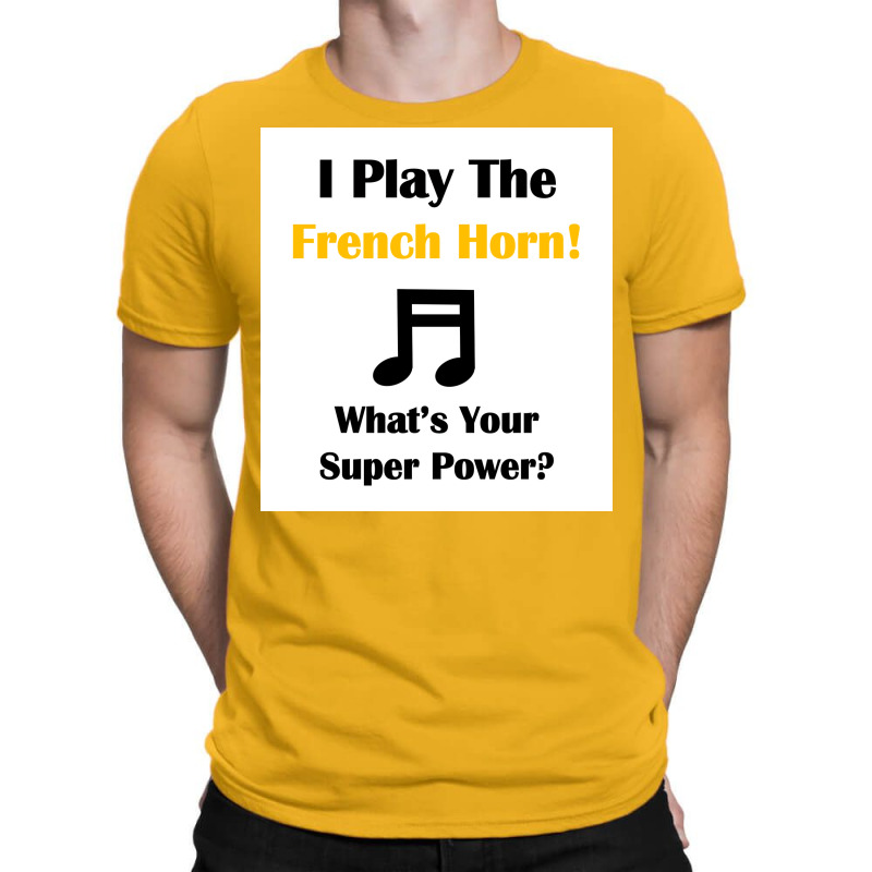 I Play The French Horn Whatx27s Your Super Power Poster T-shirt | Artistshot