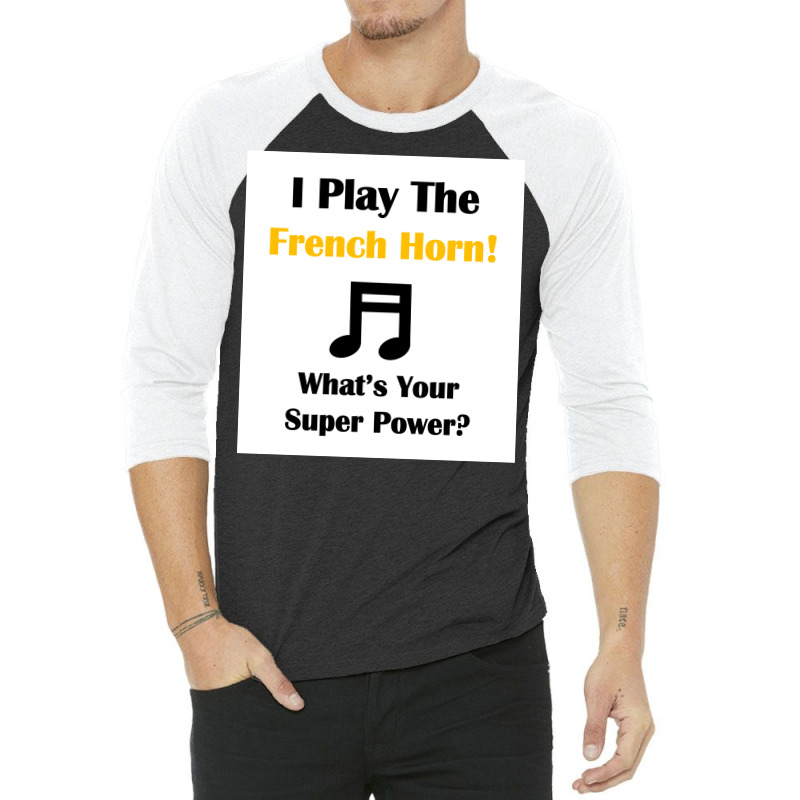 I Play The French Horn Whatx27s Your Super Power Poster 3/4 Sleeve Shirt | Artistshot