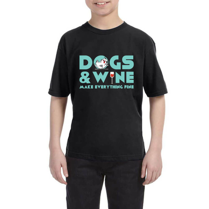 Dogs And Wine Make Everything Fine Youth Tee | Artistshot