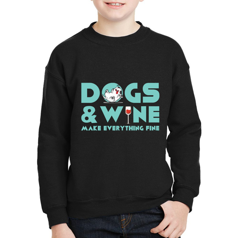 Dogs And Wine Make Everything Fine Youth Sweatshirt | Artistshot