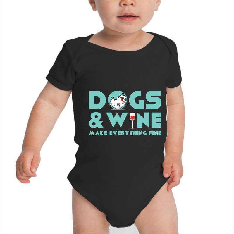 Dogs And Wine Make Everything Fine Baby Bodysuit | Artistshot