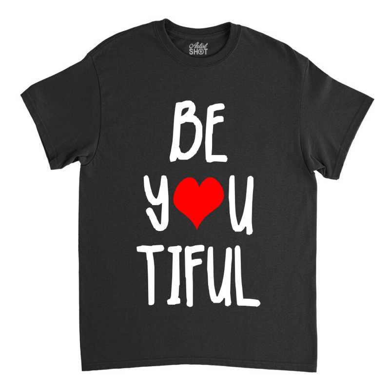 Beyoutiful Positive Body Image Giftvalentines Day Gift Classic T-shirt by Rhonda | Artistshot