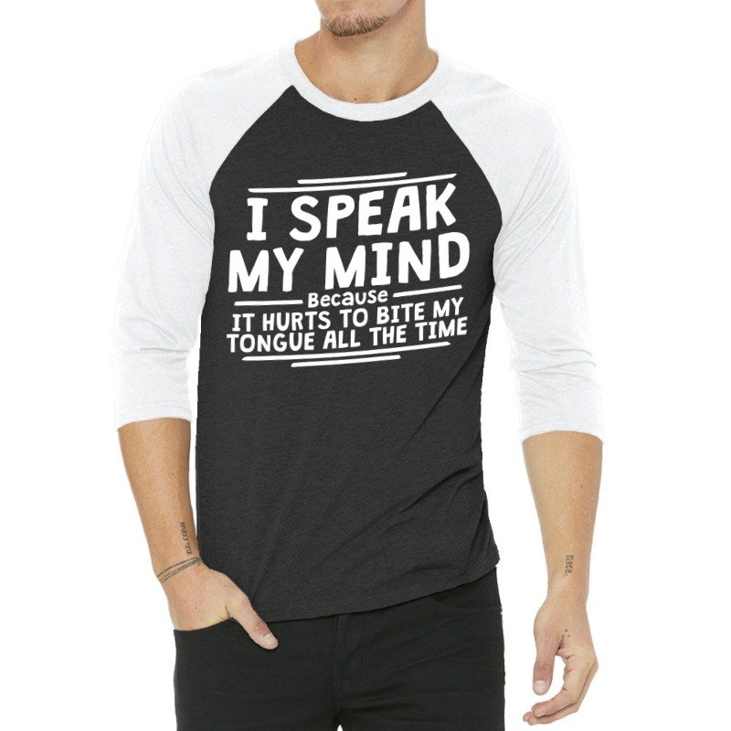 I Speak My Mind, Because It Hurts To Bite My Tongue All The Time 3/4 Sleeve Shirt by nawawi | Artistshot