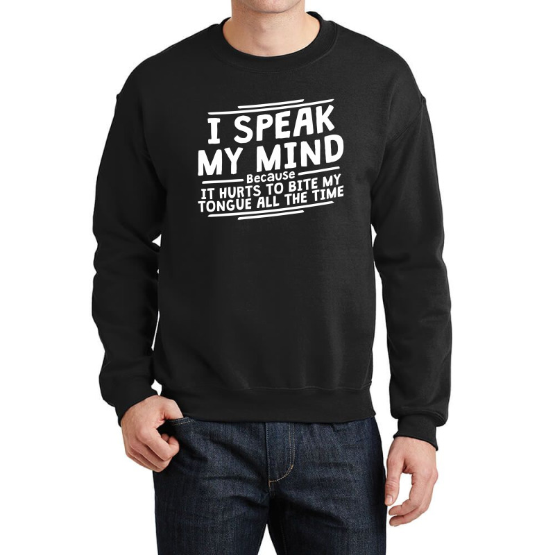 I Speak My Mind, Because It Hurts To Bite My Tongue All The Time Crewneck Sweatshirt by nawawi | Artistshot