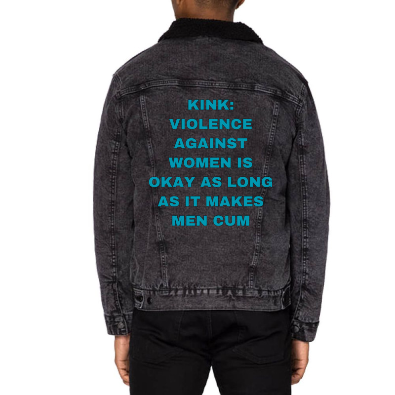 Kink Violence Against Women Is Okay As Long As It Makes Men Cum Unisex Sherpa-Lined Denim Jacket by KEYAMONTEPICKINGS | Artistshot