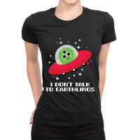 Dont Talk To Earthlings Ladies Fitted T-shirt | Artistshot