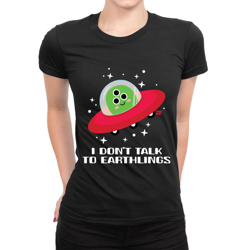 Dont Talk To Earthlings Ladies Fitted T-Shirt by Rios Arevalo | Artistshot