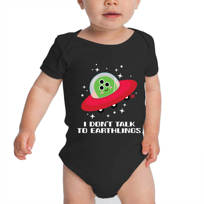 Dont Talk To Earthlings Baby Bodysuit by Rios Arevalo | Artistshot