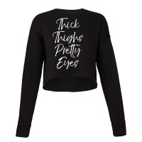 Limited Edition Thick Thighs Pretty Eyes Fun Cute Sexy Workou Cropped Sweater | Artistshot