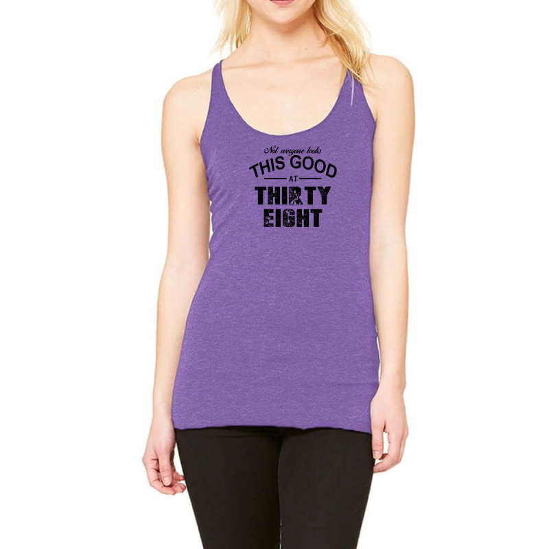 Not Everyone Looks This Good At Thirty Eight Racerback Tank by killakam | Artistshot