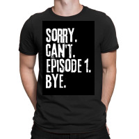 Sorry Cant Episode One Bye Funny Saying Poster Green T-shirt | Artistshot