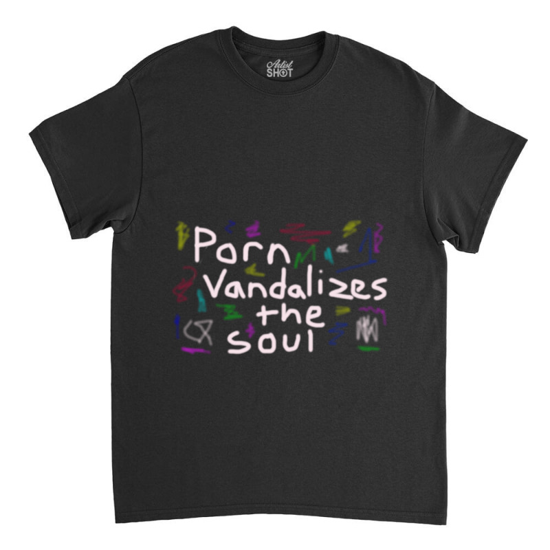 Porn Vandalizes The Soul - Anti-porn, Pornography Addiction Support Re Classic T-shirt | Artistshot